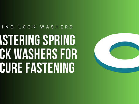 The Science Behind Spring Lock Washers: Why They Prevent Loosening