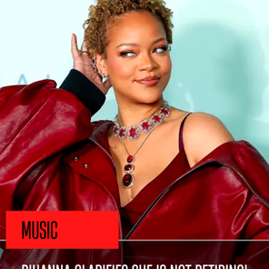 Rihanna Clarifies She is NOT Retiring!