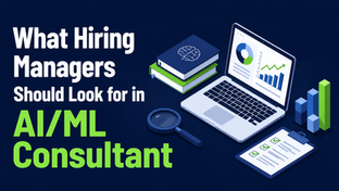 What Hiring Managers Should Look for in an AI/ML Consultant