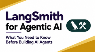 LangSmith for Agentic AI: What You Need to Know Before Building AI Agents