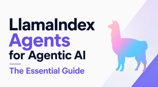 LlamaIndex Agents for Agentic AI: The Essential Guide