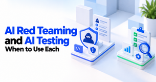 AI Red Teaming and AI Testing: When to Use Each