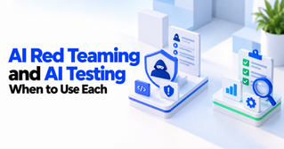 AI Red Teaming and AI Testing: When to Use Each