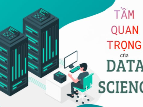 DATA SCIENCE LÀ GÌ? TẦM QUAN TRỌNG CỦA MỘT DATA SCIENTIST