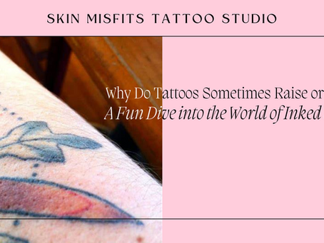 Why Do Tattoos Sometimes Raise or Itch? A Fun Dive into the World of Inked Skin