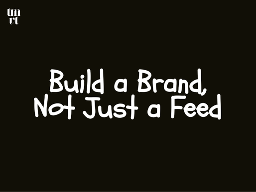 Build a Brand, Not Just a Feed