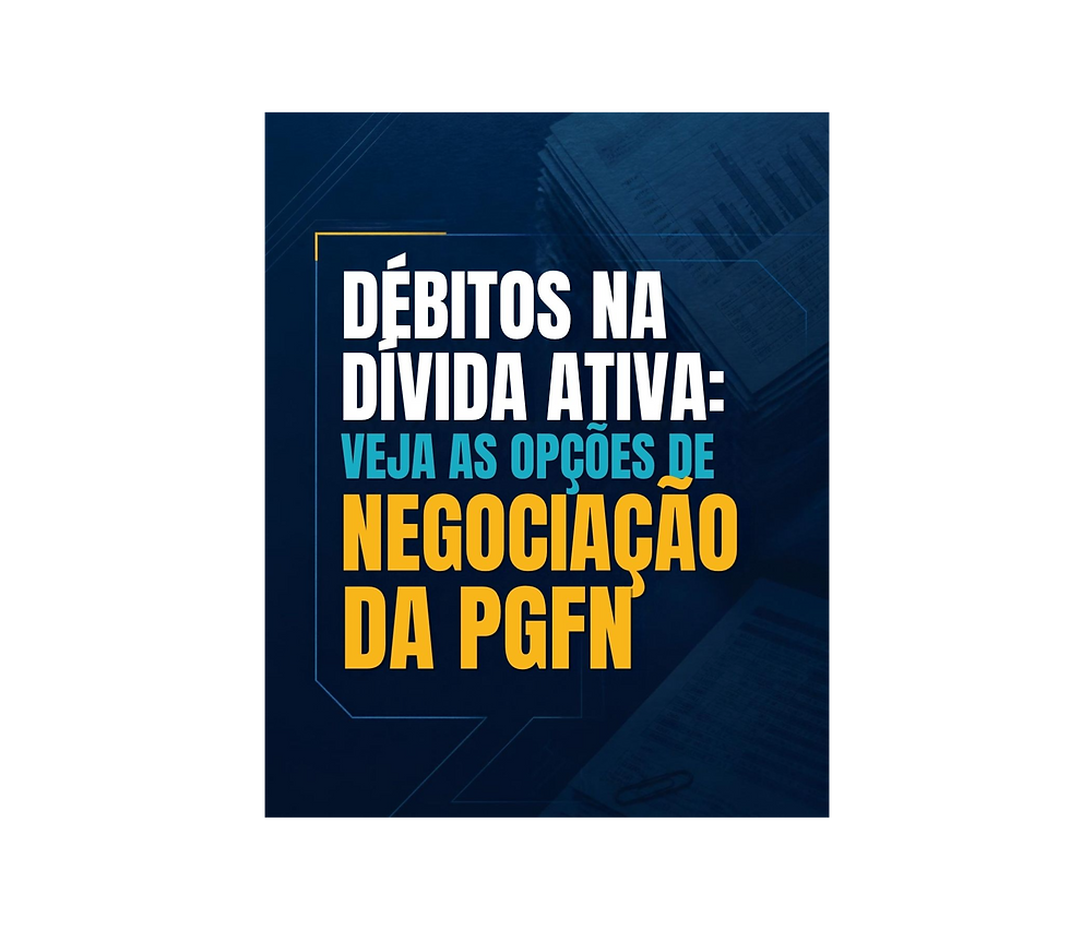 DÉBITOS NA DÍVIDA ATIVA: VEJA AS OPÇÕES DE NEGOCIAÇÃO DA PGFN
