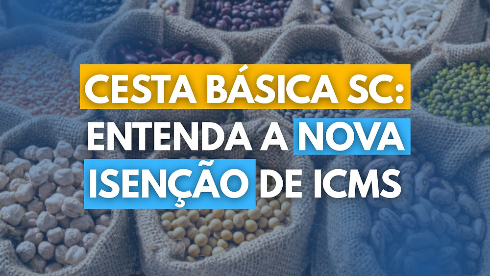 Cesta básica SC: entenda a nova isenção de ICMS