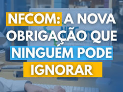 NFCom: a nova obrigação que ninguém pode ignorar