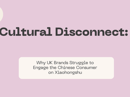 Why UK Brands Struggle to Engage the Chinese Consumer on Xiaohongshu