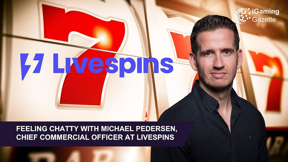 Feeling Chatty, With Michael Pedersen, Chief Commercial Officer At Livespins