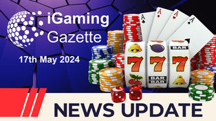 iGaming Gazette: iGaming News Update (17th May 2024)
