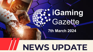 iGaming Gazette - iGaming News Update (7th March 2024)