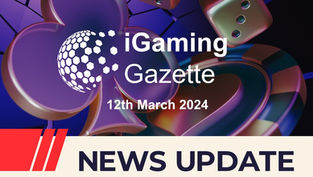 iGaming Gazette: iGaming News Update (12th March 2024)