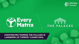 EveryMatrix Powers The Palaces In Landmark UK Turnkey Casino Deal