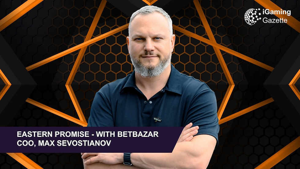 Eastern Promise - With BETBAZAR COO, Max Sevostianov