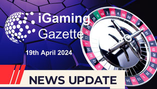 iGaming Gazette: iGaming News Update (19th April 2024)