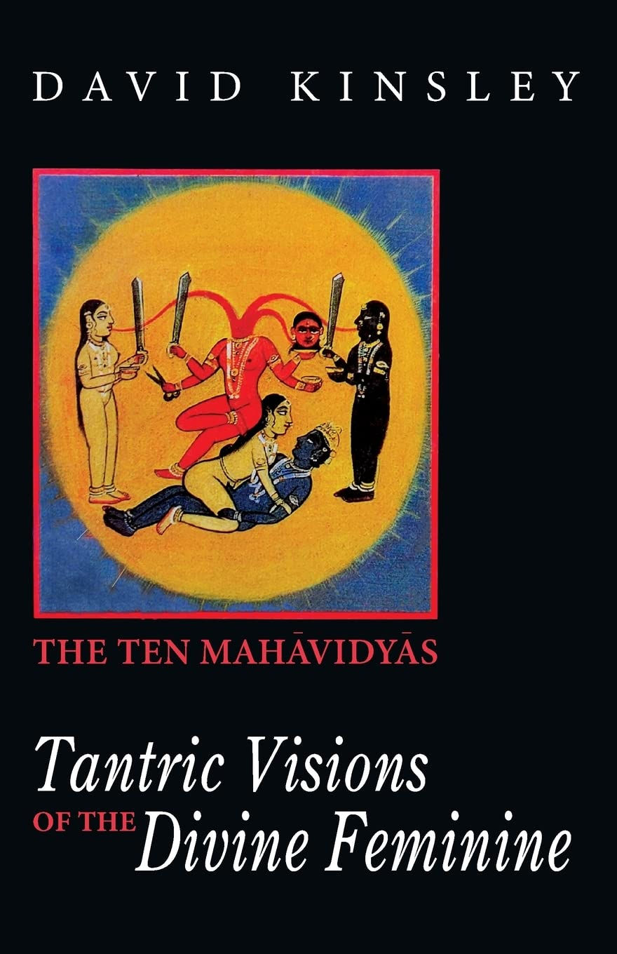 Tantric Visions of the Divine Feminine by David Kinsley