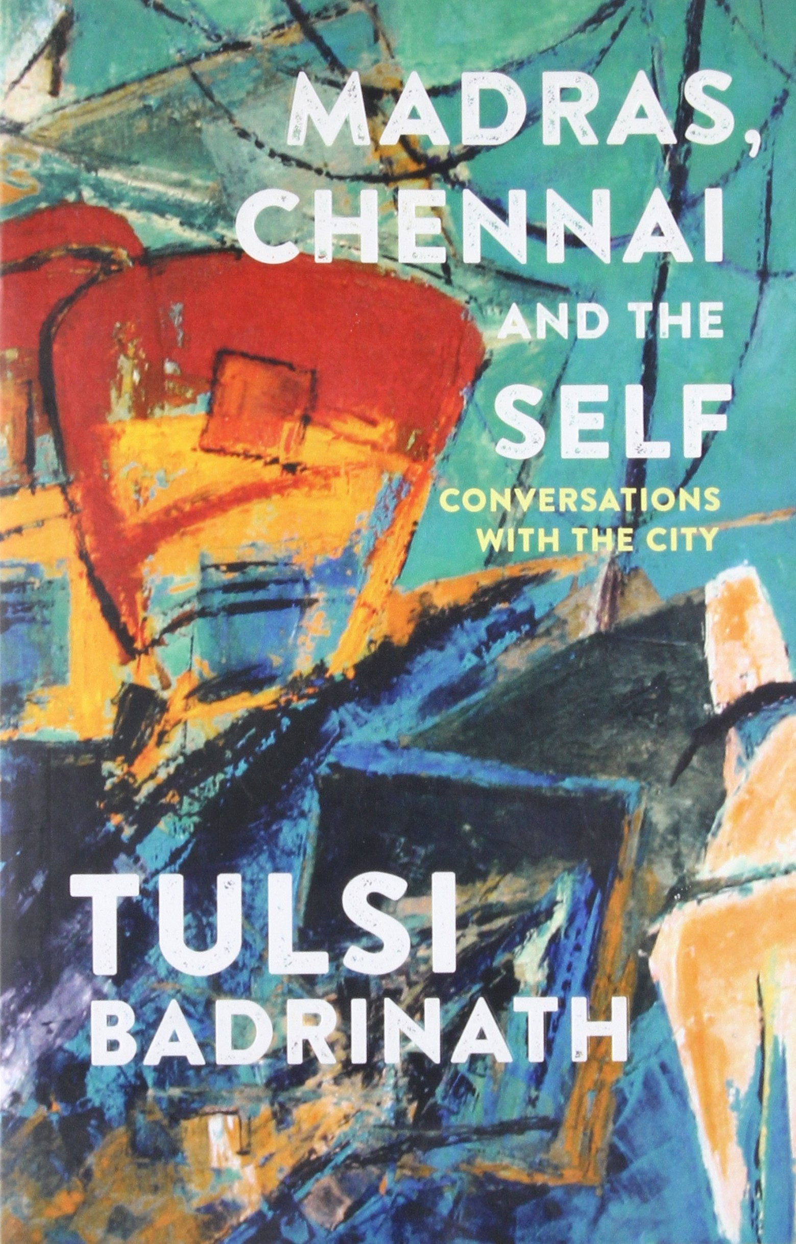 Madras, Chennai and the Self by Tulsi Badrinath