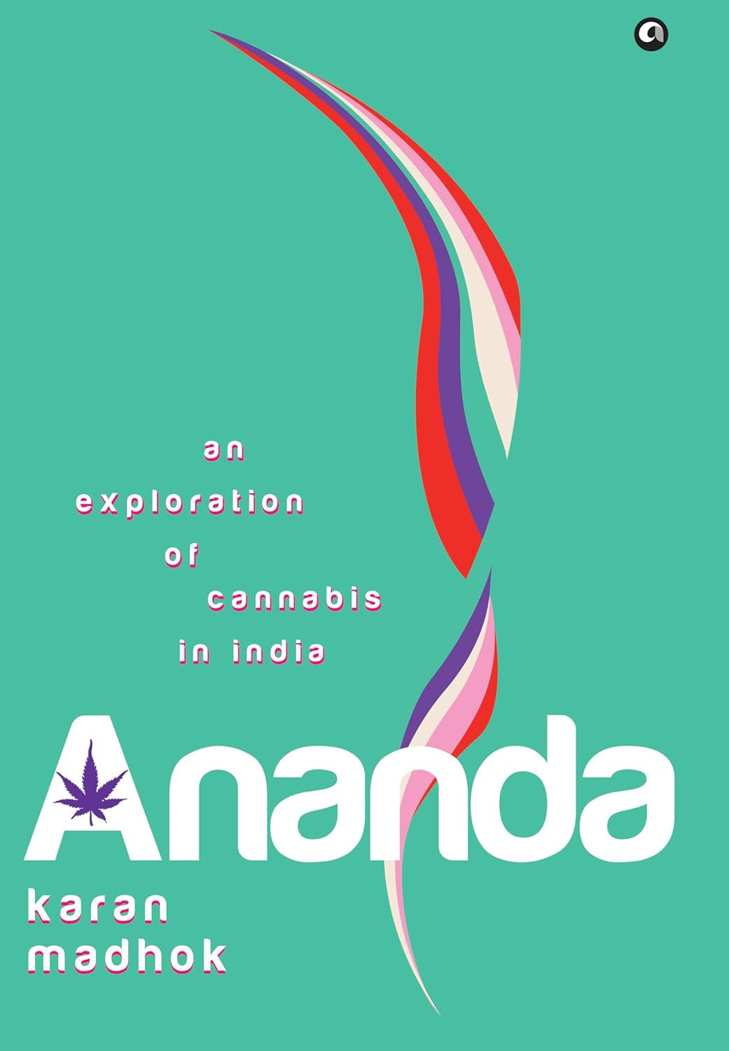 Ananda: An Exploration of Cannabis in India by Karan Madhok
