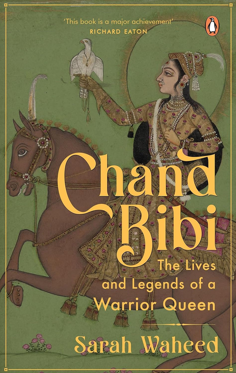 Chand Bibi: The Lives And Legends of A Warrior Queen by Sarah Waheed