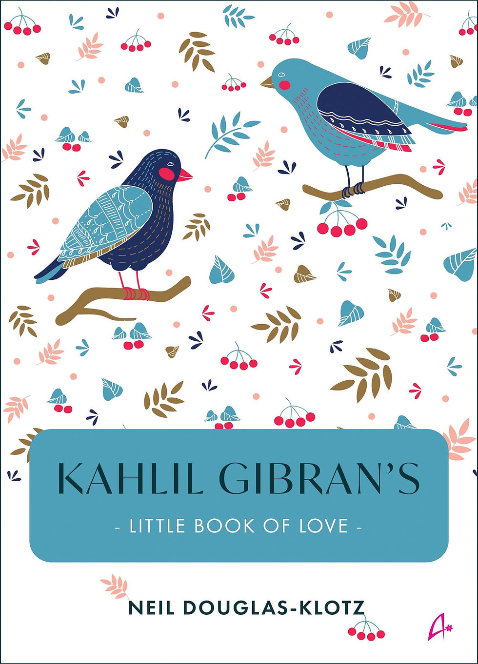 Kahlil Gibran’s Little Book of Love by Neil Douglas-Klotz