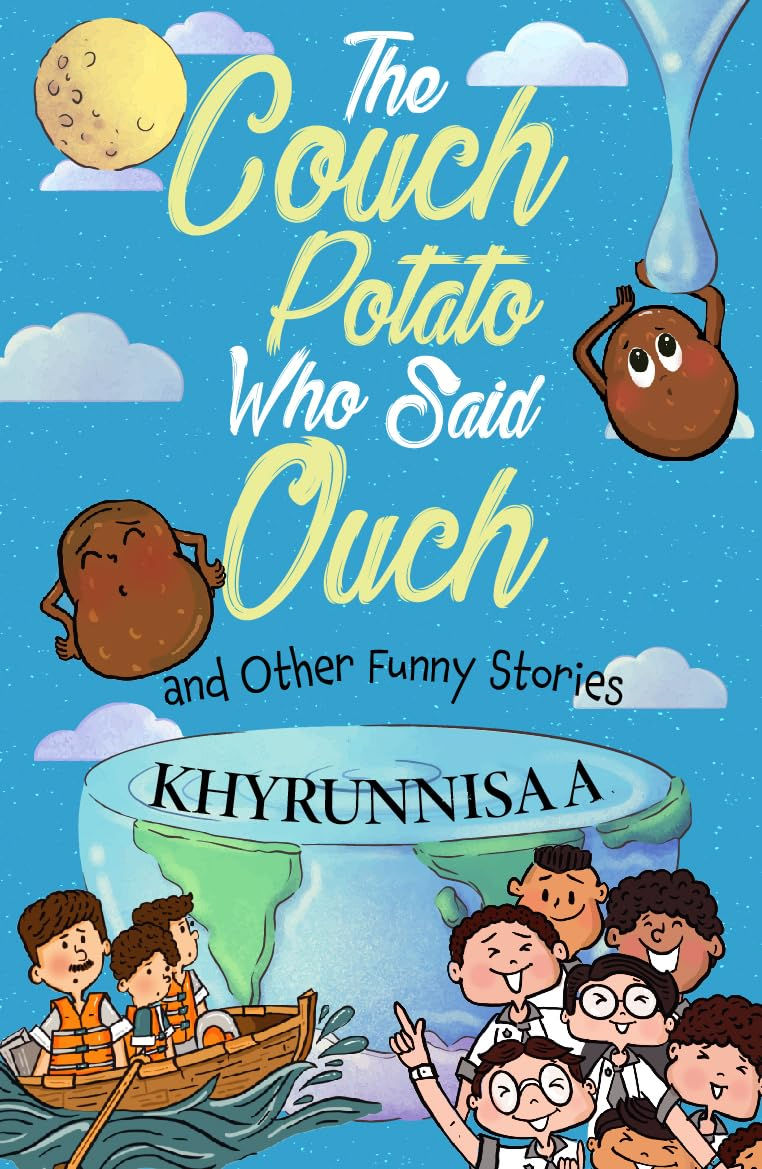 The Couch Potato Who Said Ouch And Other Funny Stories by Khyrunnisa A.