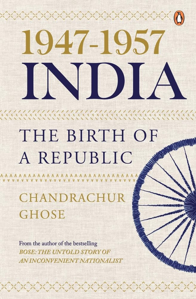 1947-1957, India: The Birth of a Republic by Chandrachur Ghose