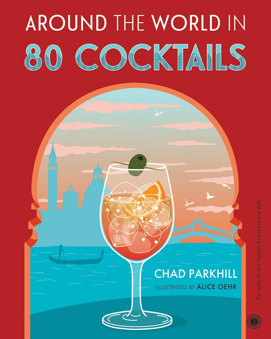 Around the World in 80 Cocktails by Chad Parkhill