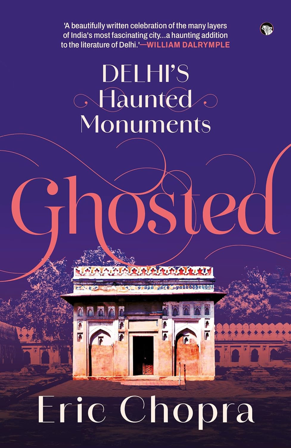 Ghosted: Delhi’s Haunted Monuments by Eric Chopra