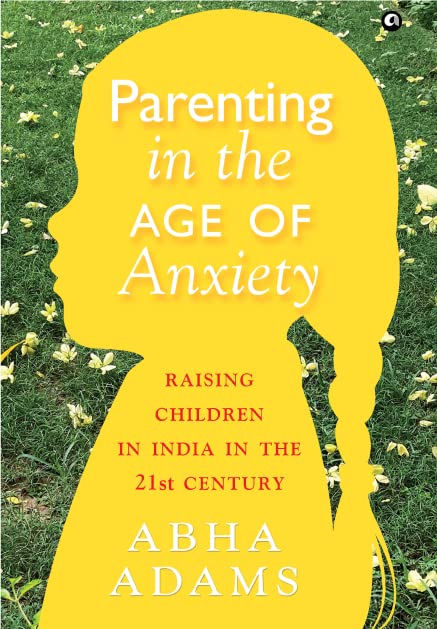 Parenting in The Age of Anxiety by Abha Adams