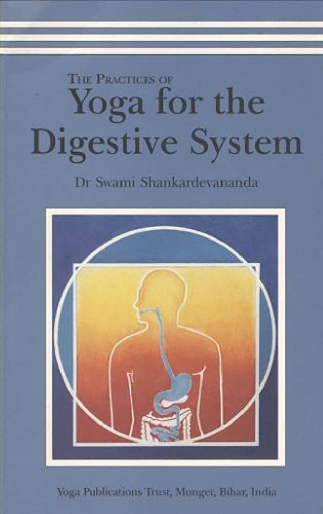 The Practices of Yoga for the Digestive System by Swami Shankardevananda