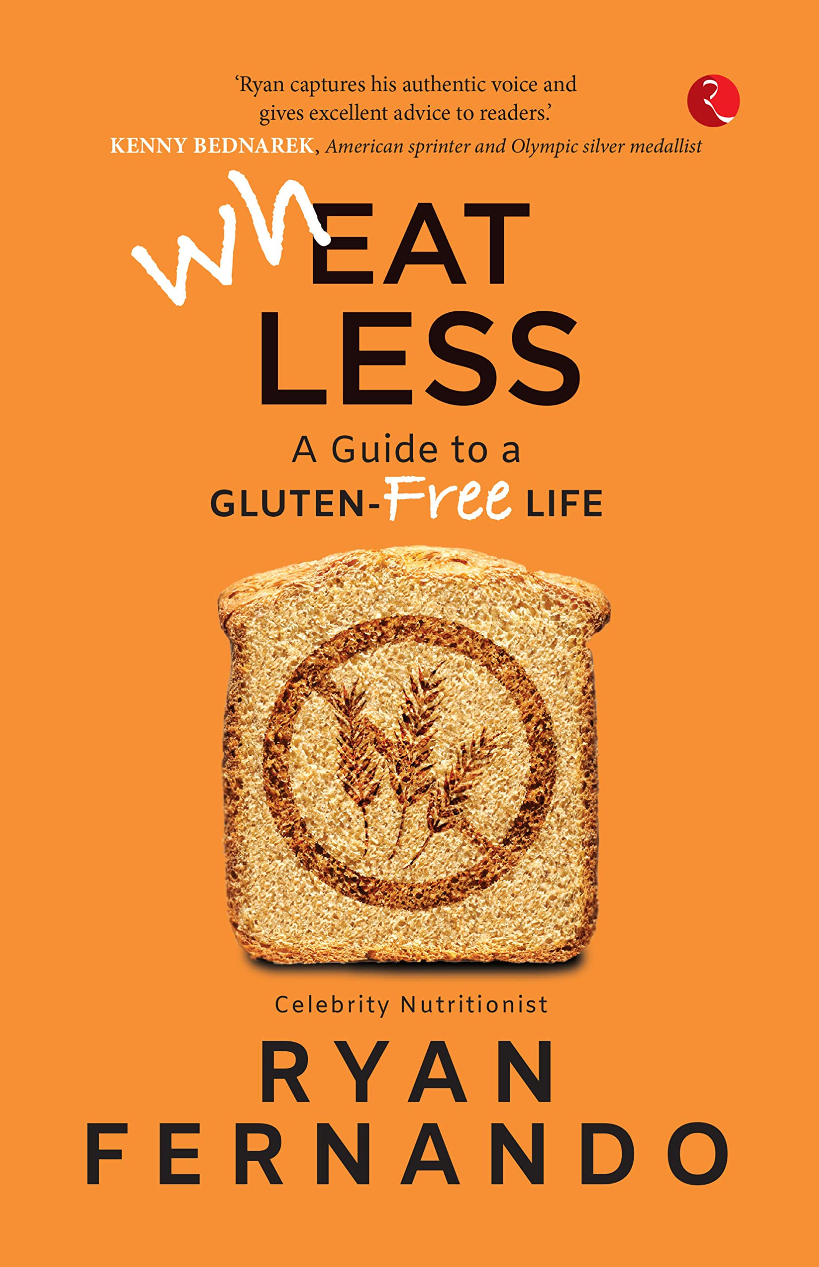 Wheat Less: A Guide to A Gluten Free Life by Ryan Fernando