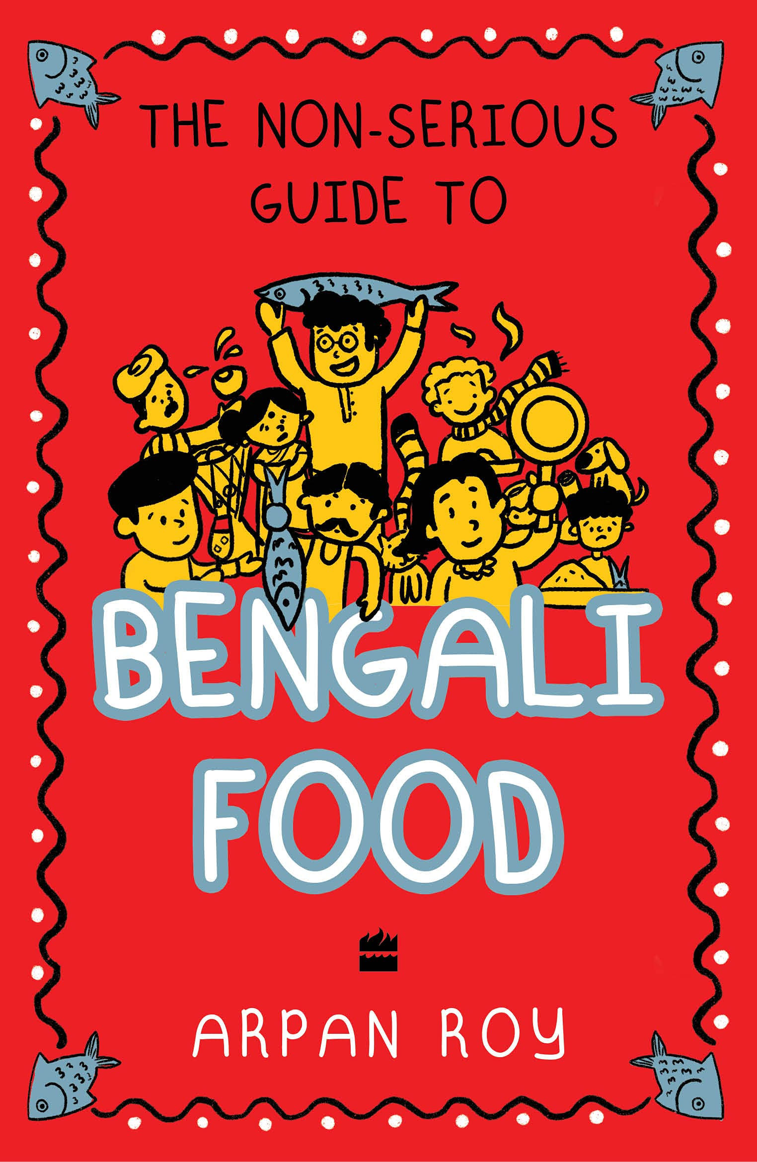 The Non-serious Guide To Bengali Food by Arpan Roy