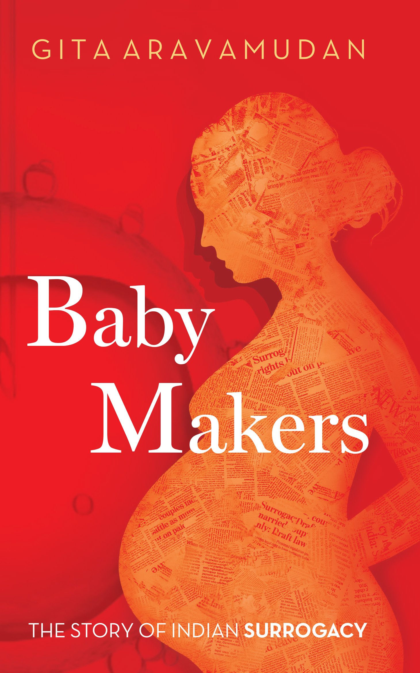 Baby Makers : The Story of Indian Surrogacy by Gita Aravamudan