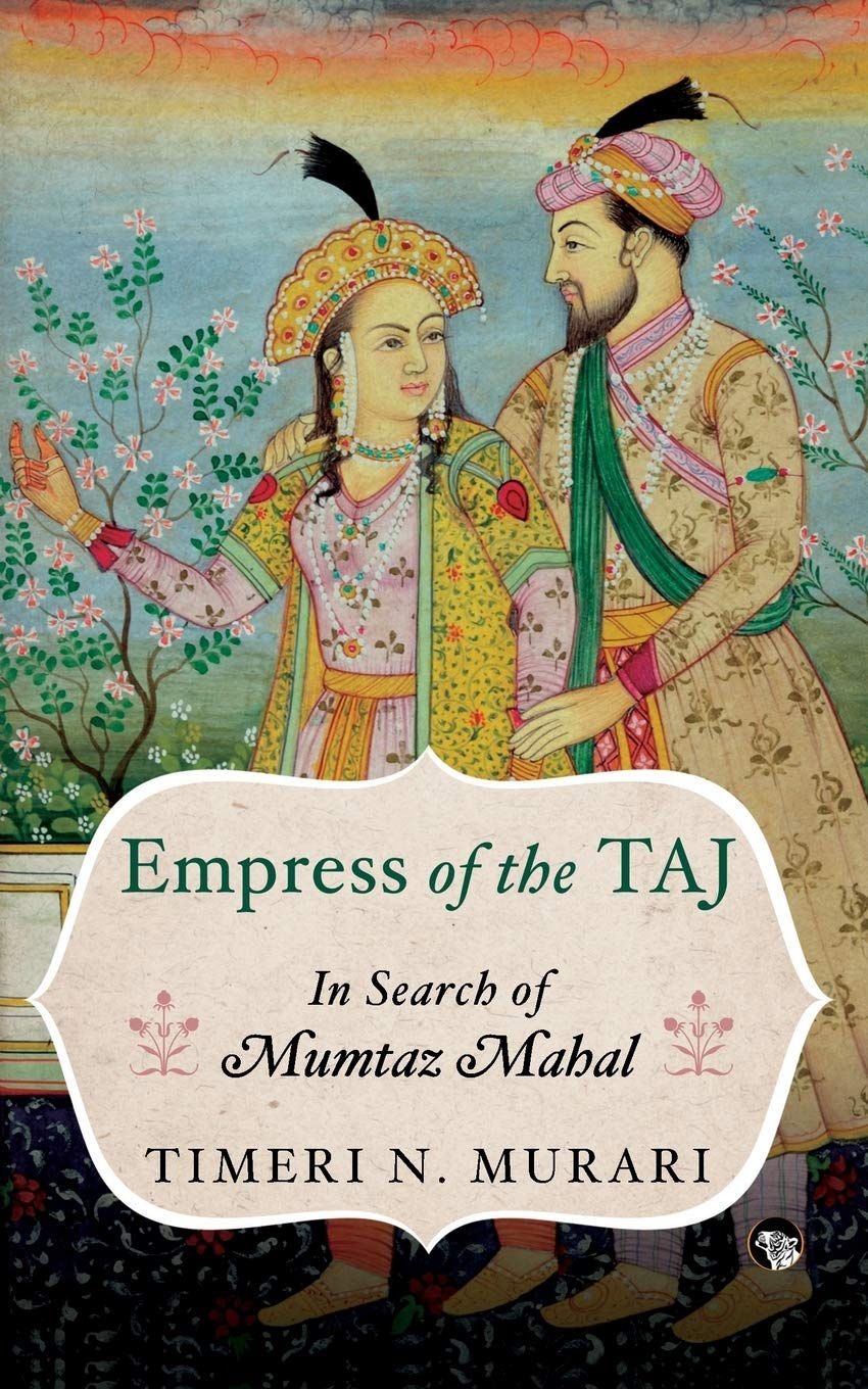 Empress of the Taj: In Search of Mumtaz Mahal by Timeri N.Murari