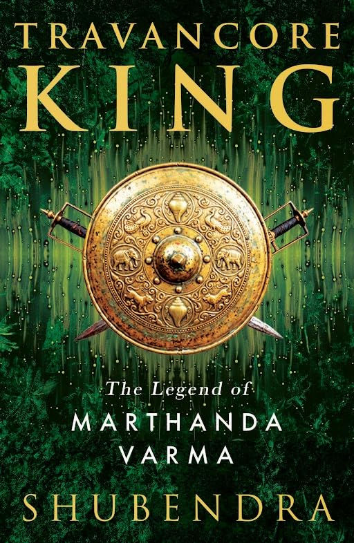 Travancore King: The Legend of Marthanda Varma by Shubendra