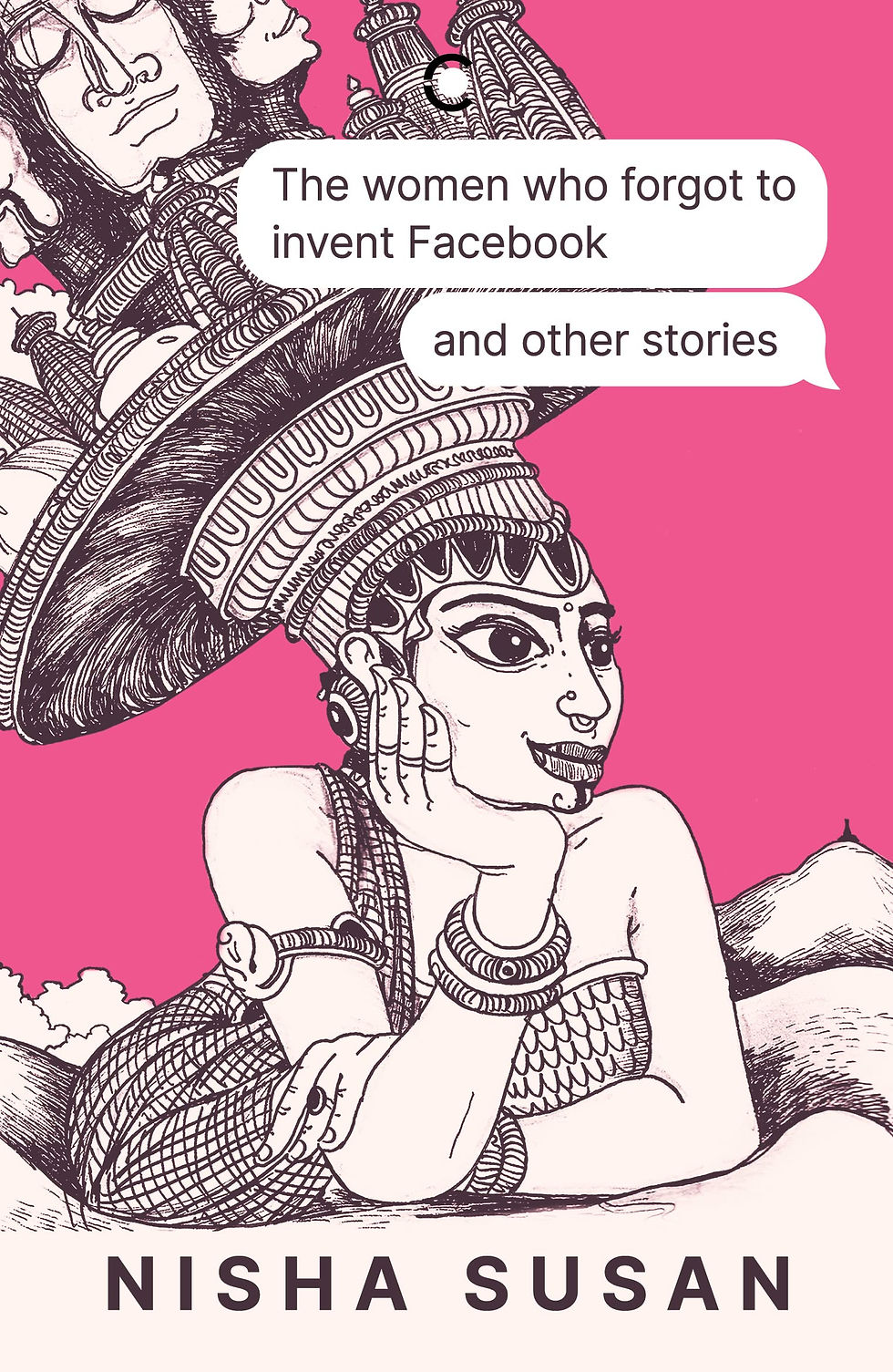 The Women Who Forgot To Invent Facebook And Other Stories by Nisha Susan