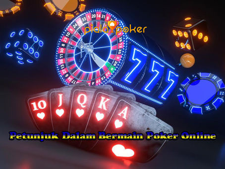 Petunjuk Dalam Bermain Poker Online