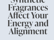 How Synthetic Fragrances Affect Your Energy and Alignment