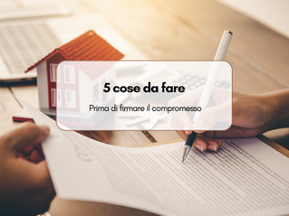 5 cose da fare prima di firmare il compromesso