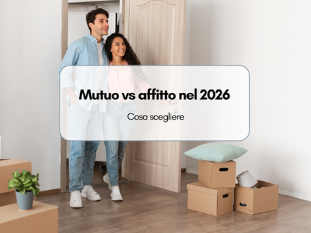 Mutuo vs affitto nel 2026: cosa scegliere