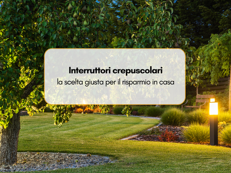 Interruttori crepuscolari: la scelta giusta per il risparmio in casa