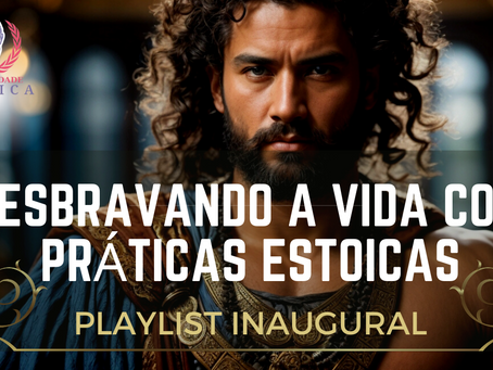 Desbravando a Vida com Práticas Estoicas: Playlist Inaugural