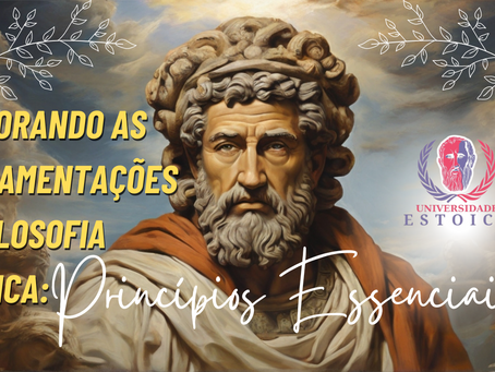 Explorando as Fundamentações da Filosofia Estoica: Princípios Essenciais