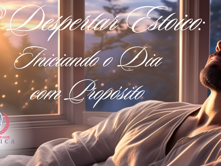 O Despertar Estoico: Iniciando o Dia com Propósitoc
