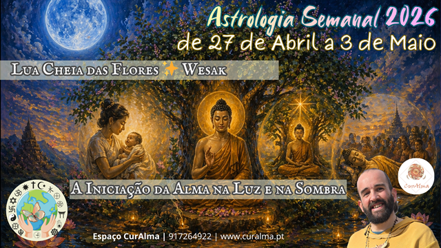 Astrologia semanal | 27 de Abril a 3 de Maio✨ Lua Cheia das Flores ✨ Wesak ✨ A Iniciação da Alma na Luz e na Sombra ✨