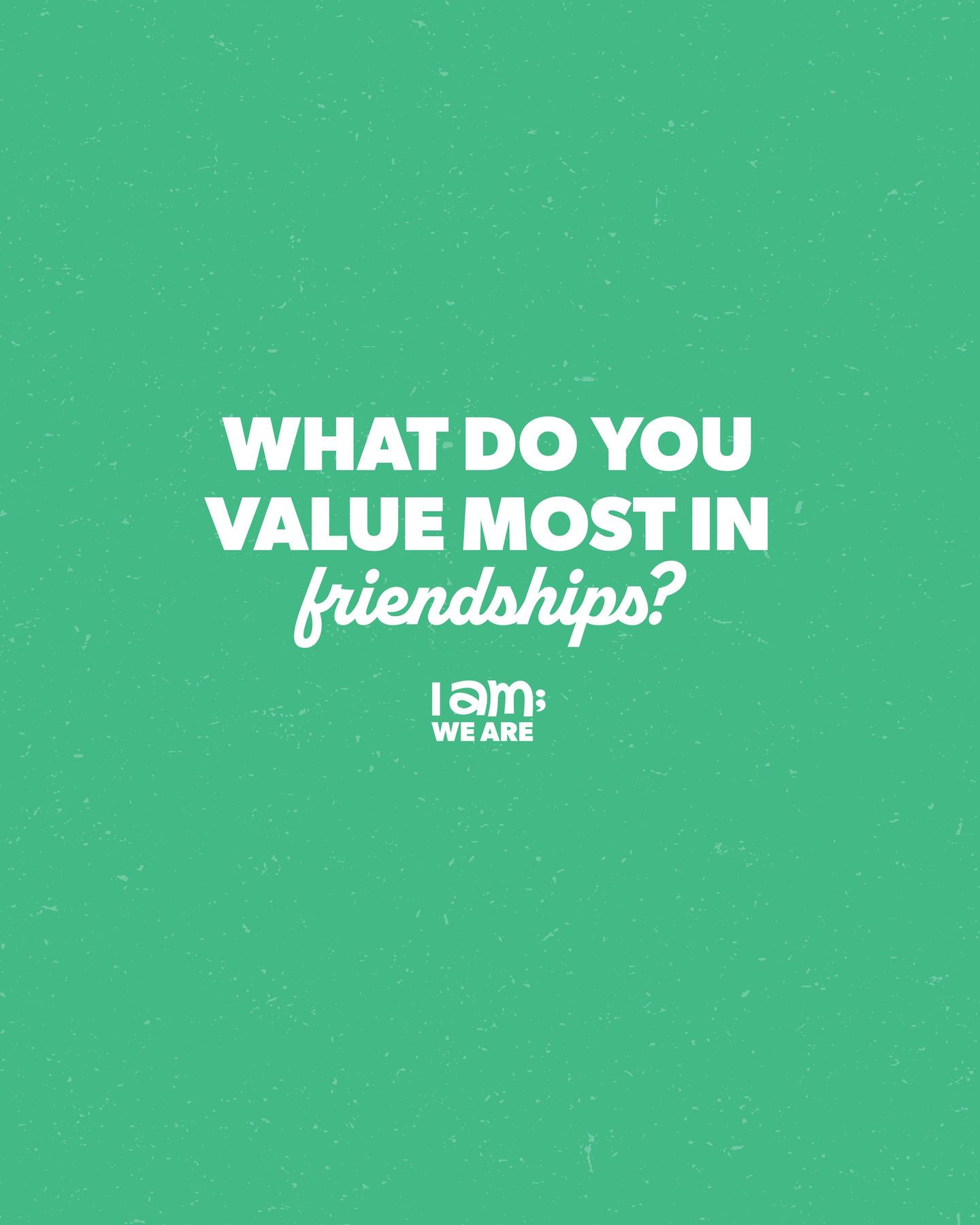 What do you value most in friendships?