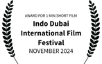 AWARD FOR 1 MIN SHORT FILM - Indo Dubai International Film Festival - NOVEMBER 2024 (1).png