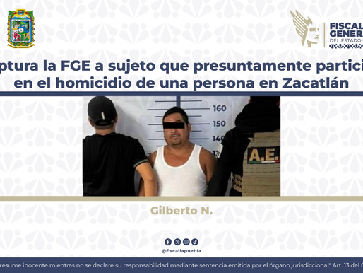Captura la FGE a sujeto que presuntamente participó en el homicidio de una persona en Zacatlán